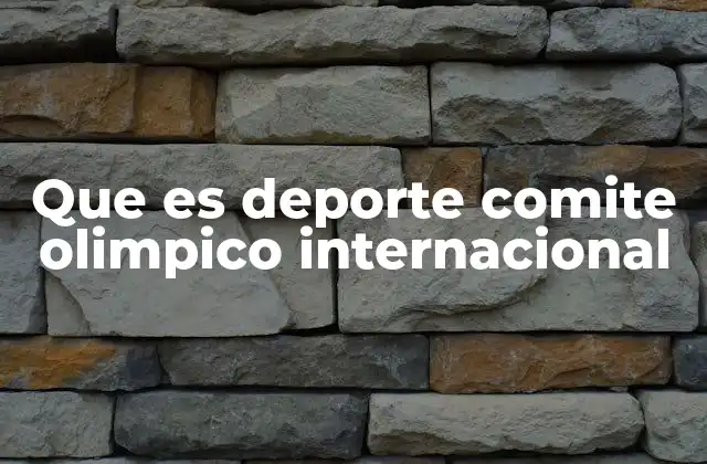 Que es Deporte Comite Olimpico Internacional