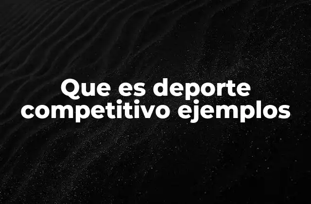 Que es Deporte Competitivo Ejemplos