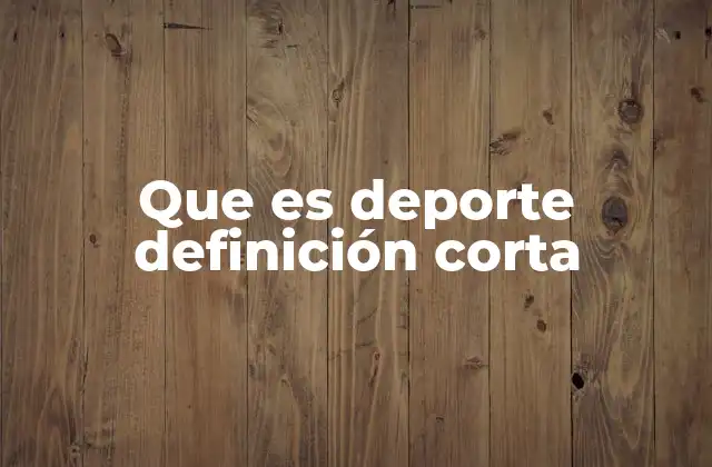 Que es Deporte Definición Corta