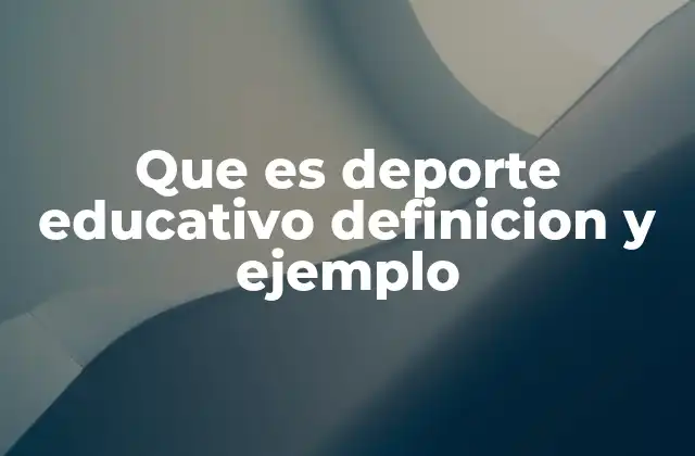 Que es Deporte Educativo Definicion y Ejemplo