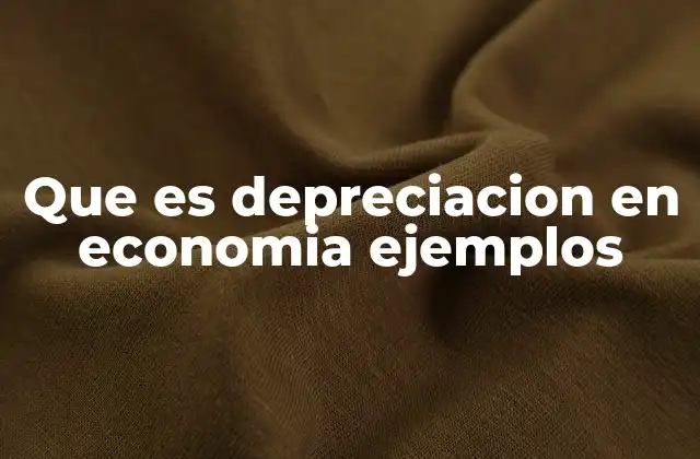 Que es Depreciacion en Economia Ejemplos