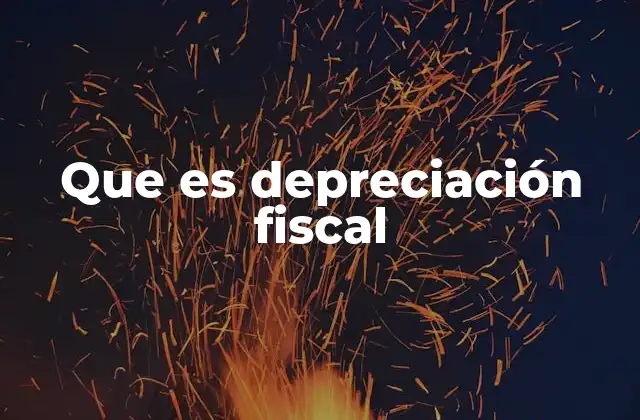 Que es Depreciación Fiscal