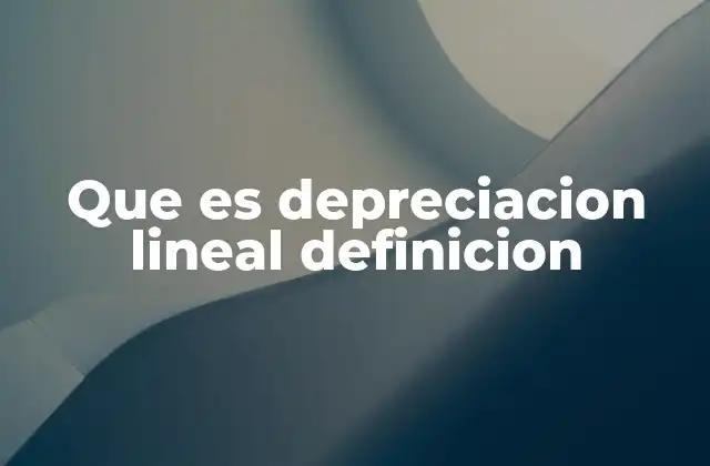 Que es Depreciacion Lineal Definicion