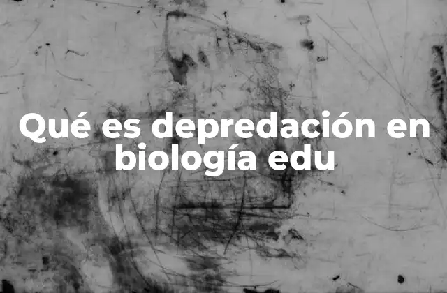 Qué es Depredación en Biología Edu