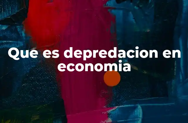 Que es Depredacion en Economia