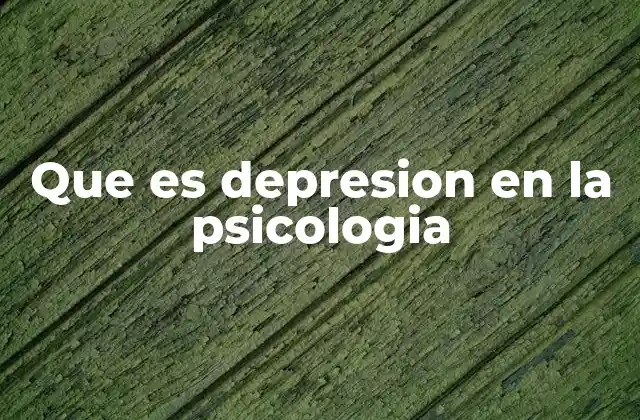 Que es Depresion en la Psicologia