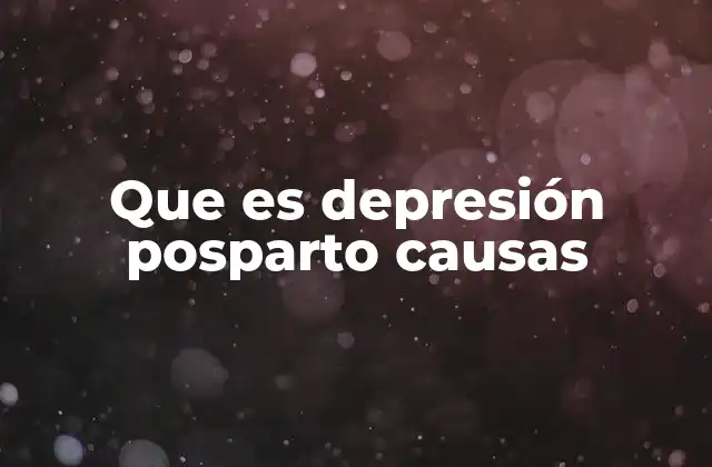 Que es Depresión Posparto Causas