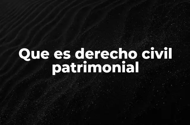 Que es Derecho Civil Patrimonial