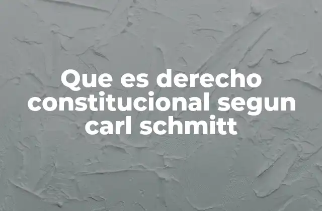 Que es Derecho Constitucional Segun Carl Schmitt