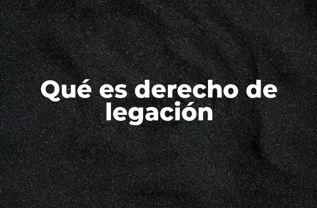Qué es Derecho de Legación