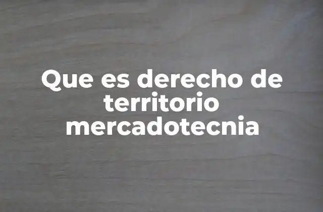 La importancia del derecho de territorio en la estrategia de marketing