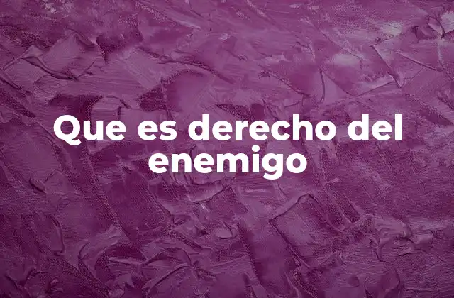 Que es Derecho Del Enemigo