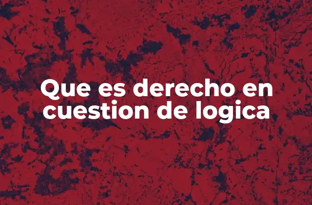 Que es Derecho en Cuestion de Logica
