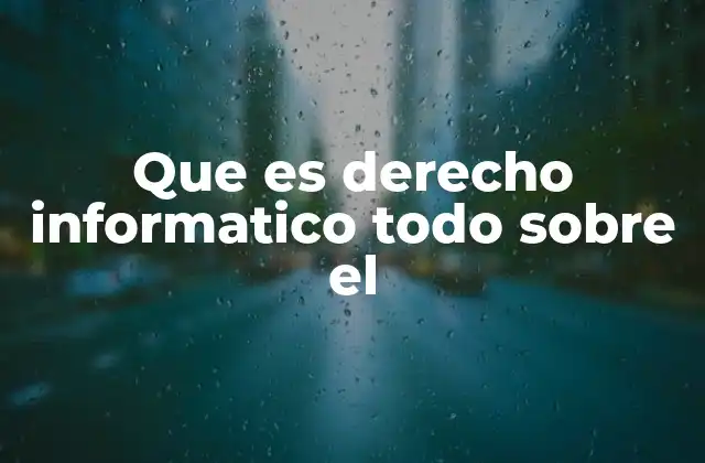 Que es Derecho Informatico Todo sobre el