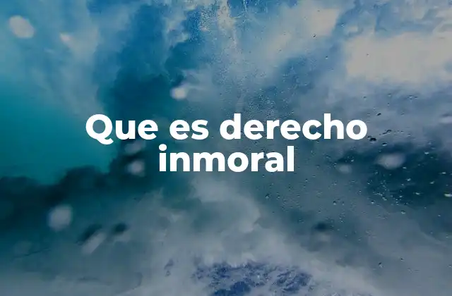 Que es Derecho Inmoral 2 El conflicto entre legalidad y moralidad en el derecho