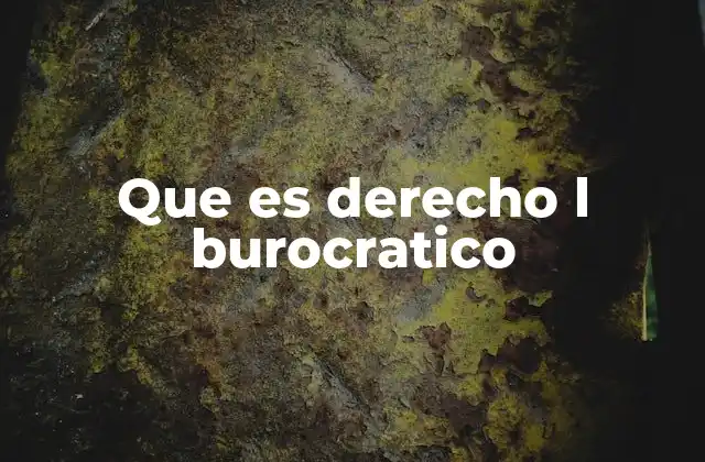 Que es Derecho L Burocratico