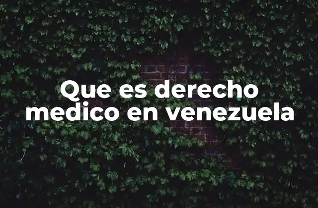 Que es Derecho Medico en Venezuela