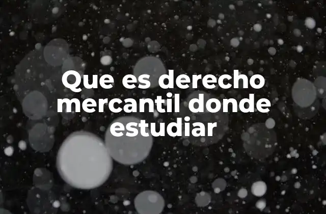 Que es Derecho Mercantil Donde Estudiar