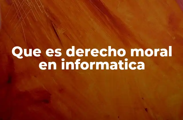 Que es Derecho Moral en Informatica
