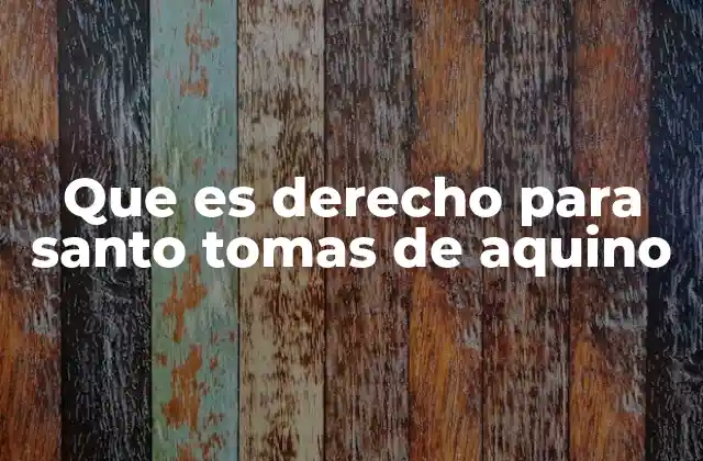 Que es Derecho para Santo Tomas de Aquino 2 La base filosófica y teológica del derecho en Santo Tomás