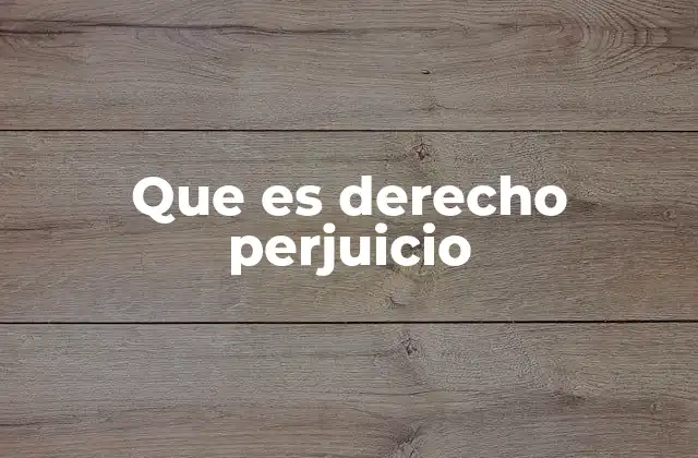 Que es Derecho Perjuicio
