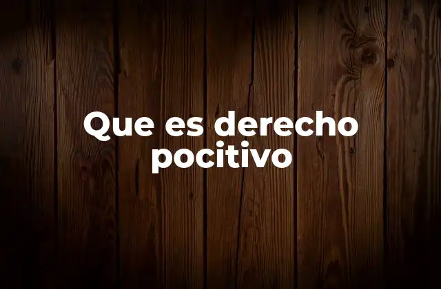 Que es Derecho Pocitivo