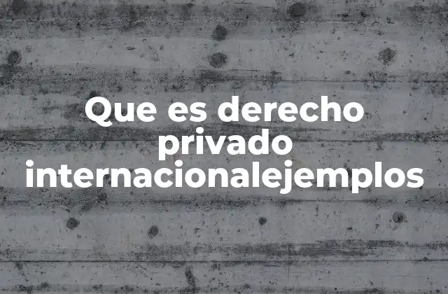 Que es Derecho Privado Internacionalejemplos 2 La importancia del derecho privado internacional en la globalización