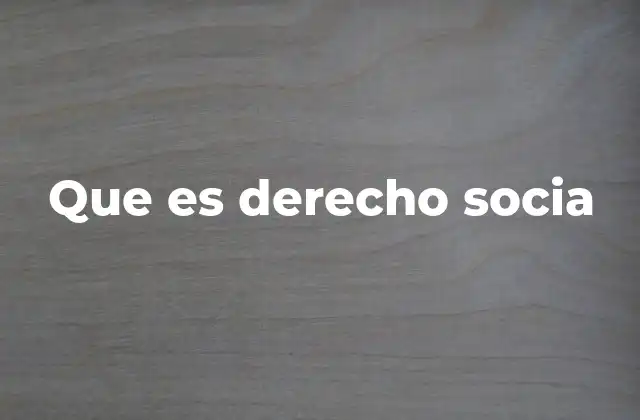 Que es Derecho Socia