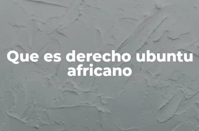 Que es Derecho Ubuntu Africano 2 La filosofía detrás del derecho ubuntu africano
