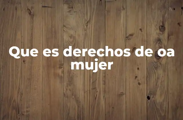 Que es Derechos de Oa Mujer