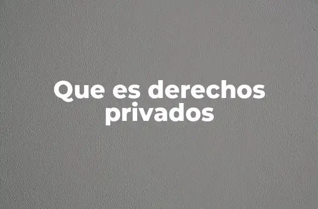 Que es Derechos Privados