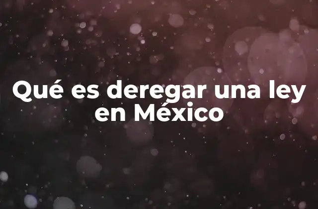 Qué es Deregar una Ley en México