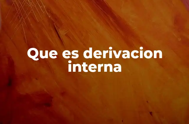 El funcionamiento de la derivación interna en el lenguaje