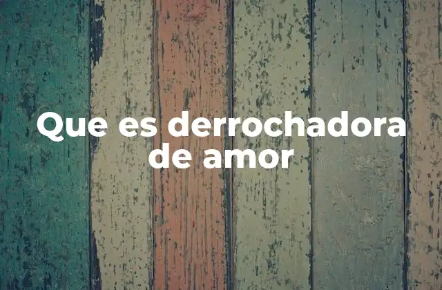 Que es Derrochadora de Amor