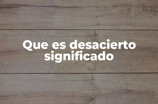 Que es Desacierto Significado