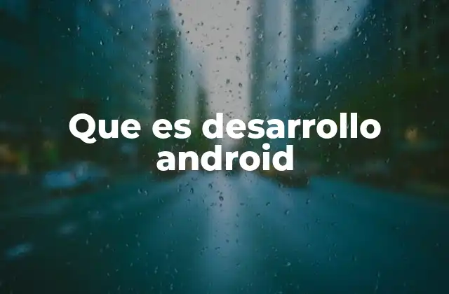 Que es Desarrollo Android