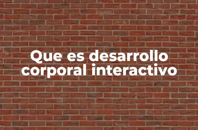 Que es Desarrollo Corporal Interactivo