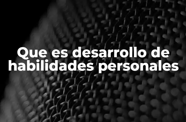 Que es Desarrollo de Habilidades Personales