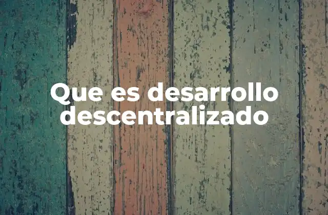 Cómo el desarrollo descentralizado cambia la forma de construir sistemas