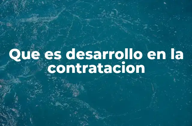 Que es Desarrollo en la Contratacion