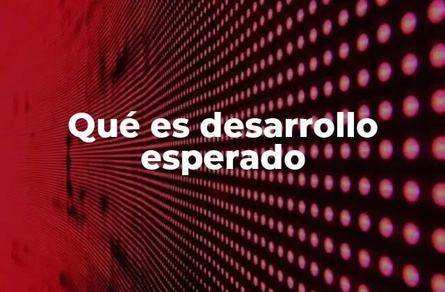 Qué es Desarrollo Esperado