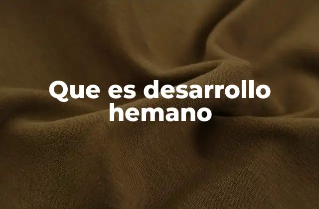Que es Desarrollo Hemano