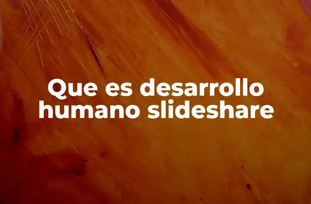 Que es Desarrollo Humano Slideshare 2 El desarrollo humano como enfoque para el cambio social