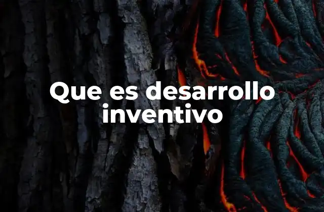 Que es Desarrollo Inventivo
