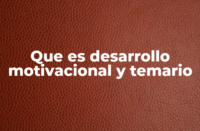 Que es Desarrollo Motivacional y Temario 2 Cómo el desarrollo motivacional influye en la toma de decisiones