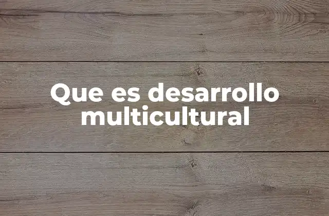 Que es Desarrollo Multicultural