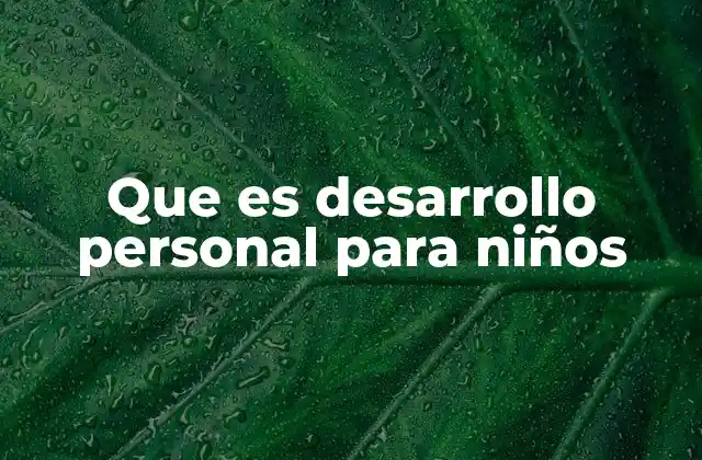 Que es Desarrollo Personal para Niños