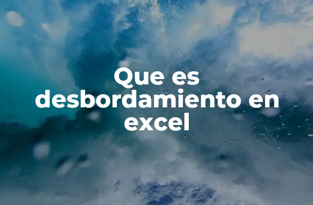 Que es Desbordamiento en Excel