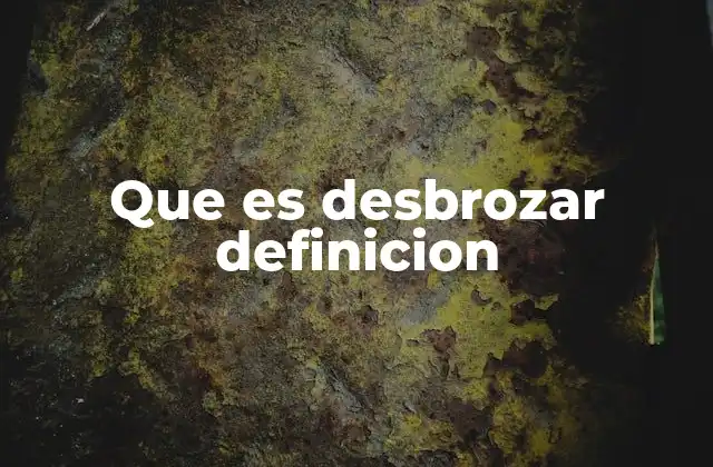 Que es Desbrozar Definicion