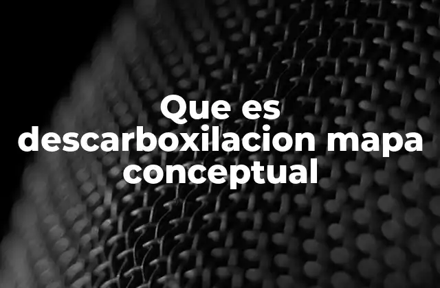 Que es Descarboxilacion Mapa Conceptual